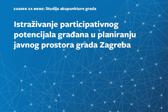 Istraživanje participativnog potencijala građana u planiranju javnog prostora grada Zagreba