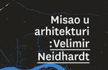 Misao u arhitekturi: Velimir Neidhardt