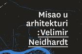 Misao u arhitekturi: Velimir Neidhardt