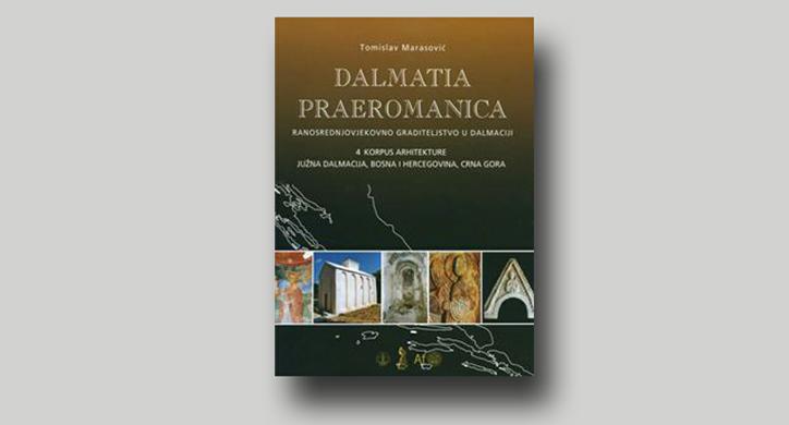 Dalmatia Praeromanica: Ranosrednjovjekovno graditeljstvo u Dalmaciji