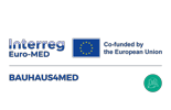 BAUHAUS4MED-Testing New European Bauhaus Solutions for Deep Green Transformation of Cities and Regions in EuroMED area