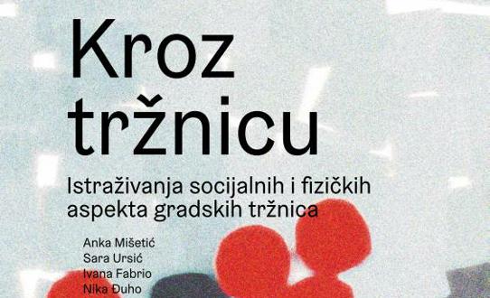Kroz tržnicu - Istraživanja socijalnih i fizičkih aspekta gradskih tržnica