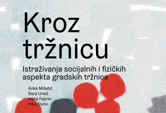 Kroz tržnicu - Istraživanja socijalnih i fizičkih aspekta gradskih tržnica