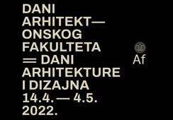 DANI ARHITEKTONSKOG FAKULTETA 14.4. — 4. 5. 2022.