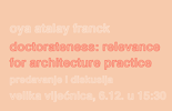 Oya Atalay Franck, 'Doctorateness: Relevance for Architecture Practice', 6.12. u 15:30