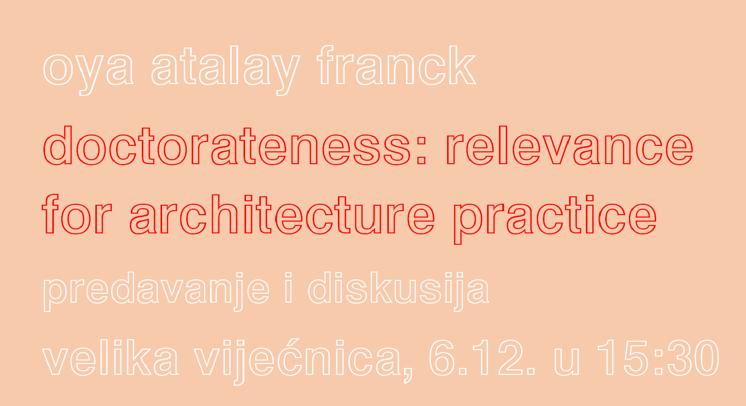 Oya Atalay Franck, 'Doctorateness: Relevance for Architecture Practice', 6.12. u 15:30
